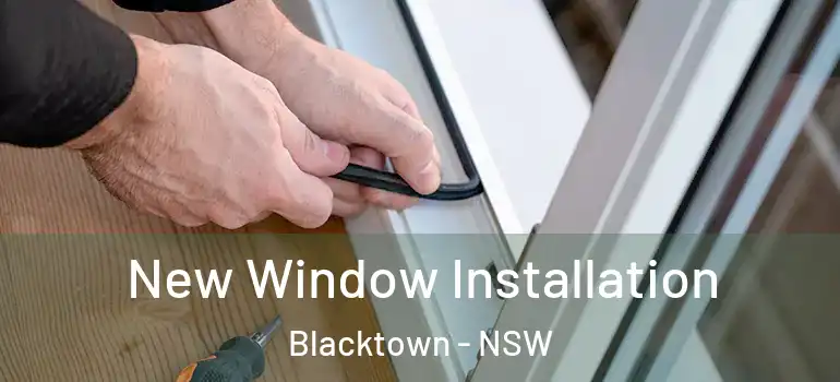 New Window Installation Blacktown - NSW