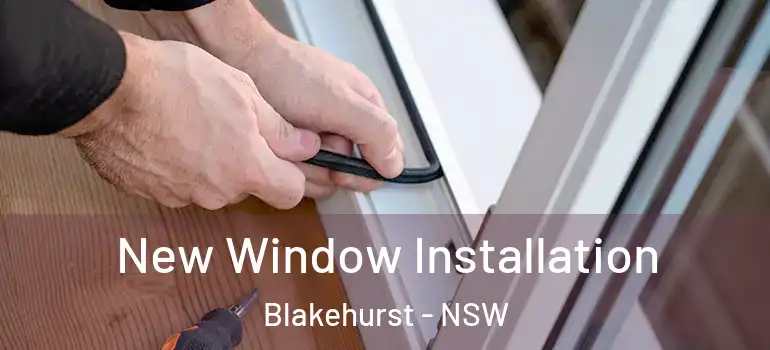 New Window Installation Blakehurst - NSW