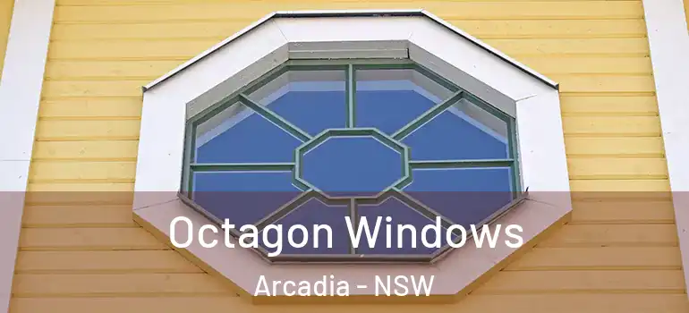 Octagon Windows Arcadia - NSW