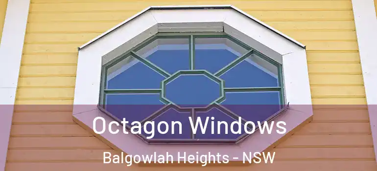 Octagon Windows Balgowlah Heights - NSW