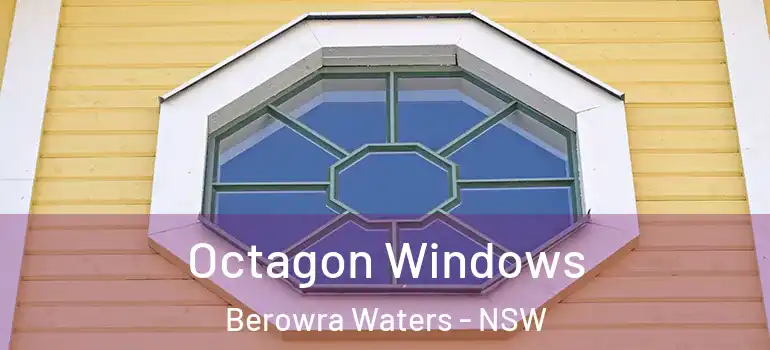 Octagon Windows Berowra Waters - NSW