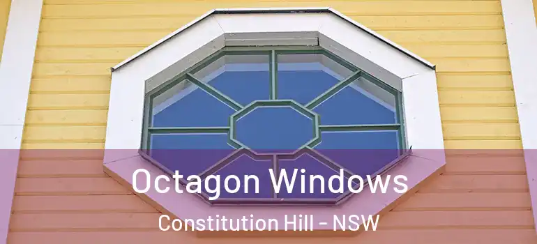 Octagon Windows Constitution Hill - NSW