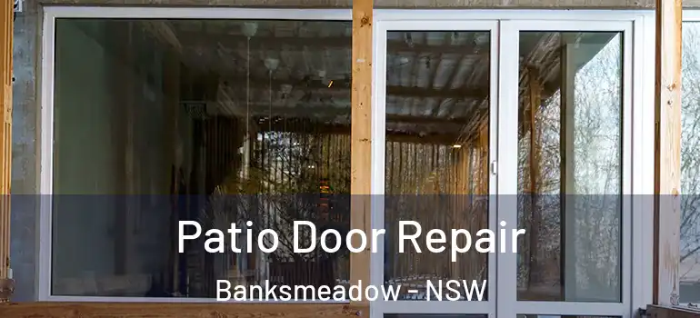 Patio Door Repair Banksmeadow - NSW