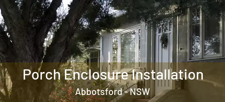 Porch Enclosure Installation Abbotsford - NSW