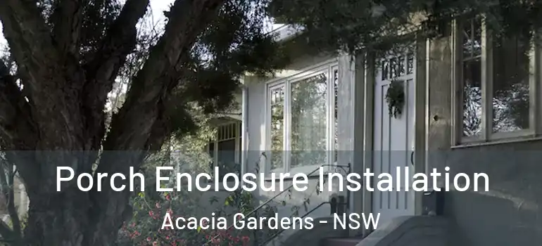 Porch Enclosure Installation Acacia Gardens - NSW