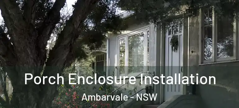 Porch Enclosure Installation Ambarvale - NSW