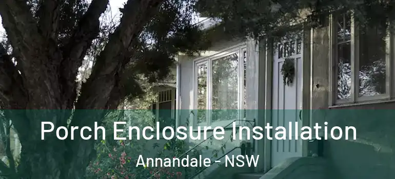 Porch Enclosure Installation Annandale - NSW