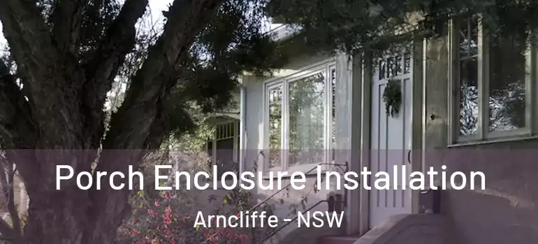 Porch Enclosure Installation Arncliffe - NSW