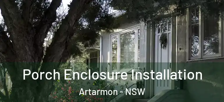 Porch Enclosure Installation Artarmon - NSW
