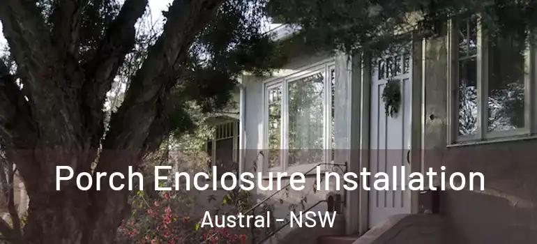  Porch Enclosure Installation Austral - NSW