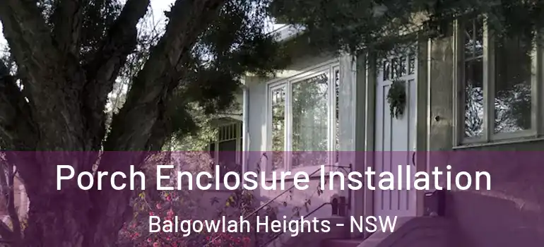 Porch Enclosure Installation Balgowlah Heights - NSW