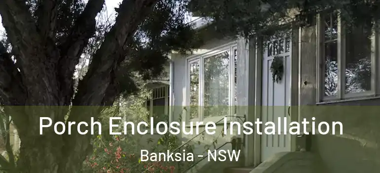 Porch Enclosure Installation Banksia - NSW
