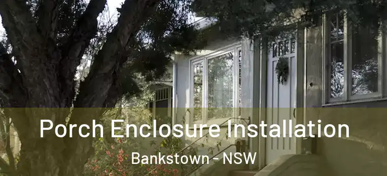 Porch Enclosure Installation Bankstown - NSW