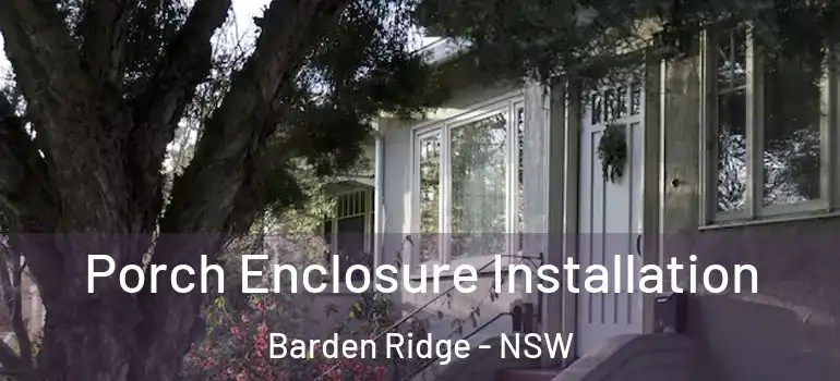 Porch Enclosure Installation Barden Ridge - NSW