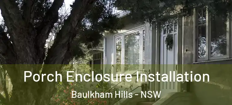 Porch Enclosure Installation Baulkham Hills - NSW