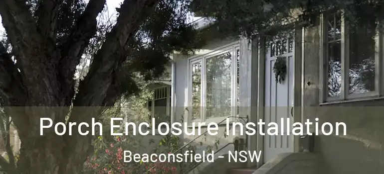  Porch Enclosure Installation Beaconsfield - NSW