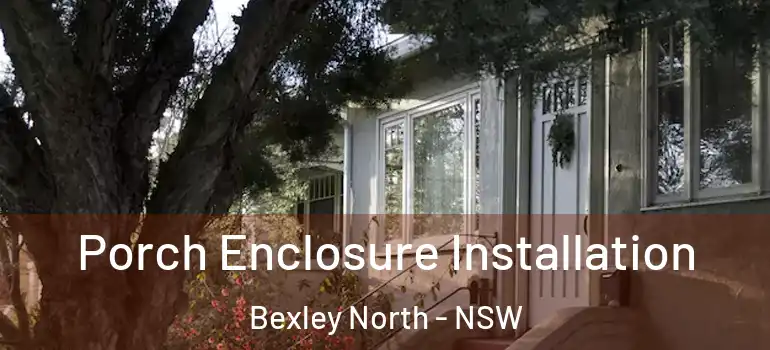 Porch Enclosure Installation Bexley North - NSW