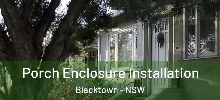 Porch Enclosure Installation Blacktown - NSW