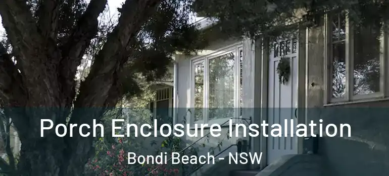 Porch Enclosure Installation Bondi Beach - NSW