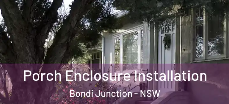 Porch Enclosure Installation Bondi Junction - NSW