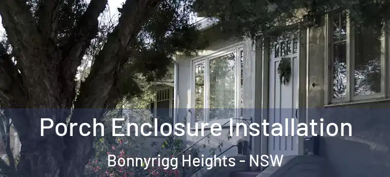 Porch Enclosure Installation Bonnyrigg Heights - NSW