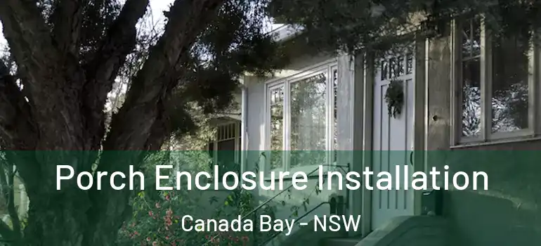 Porch Enclosure Installation Canada Bay - NSW