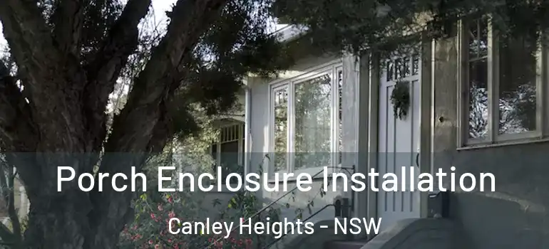 Porch Enclosure Installation Canley Heights - NSW