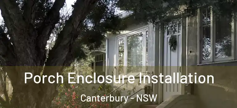 Porch Enclosure Installation Canterbury - NSW