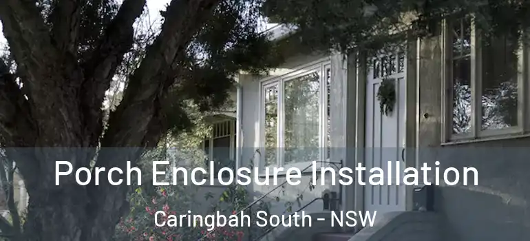 Porch Enclosure Installation Caringbah South - NSW