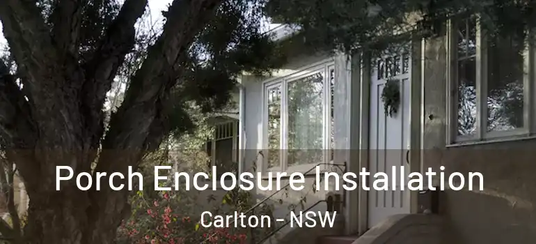 Porch Enclosure Installation Carlton - NSW