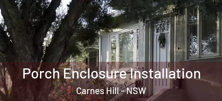 Porch Enclosure Installation Carnes Hill - NSW