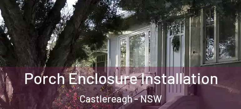  Porch Enclosure Installation Castlereagh - NSW