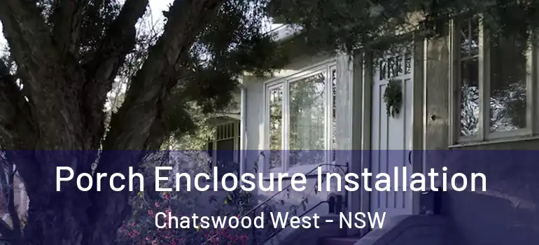 Porch Enclosure Installation Chatswood West - NSW