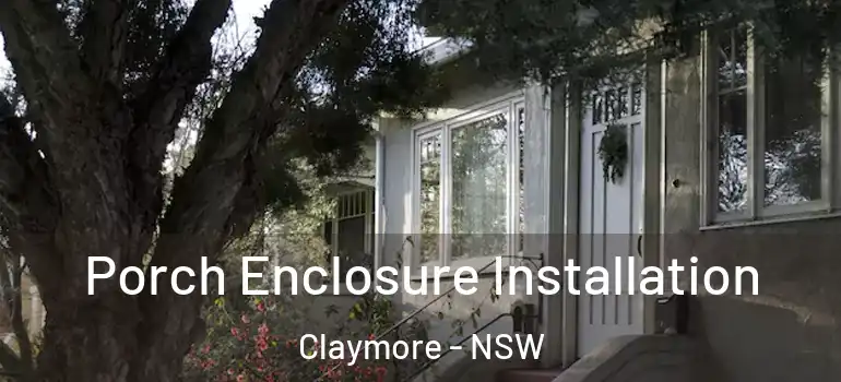 Porch Enclosure Installation Claymore - NSW