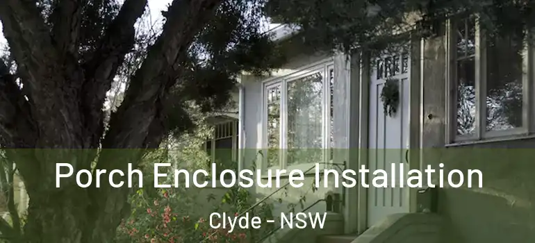  Porch Enclosure Installation Clyde - NSW