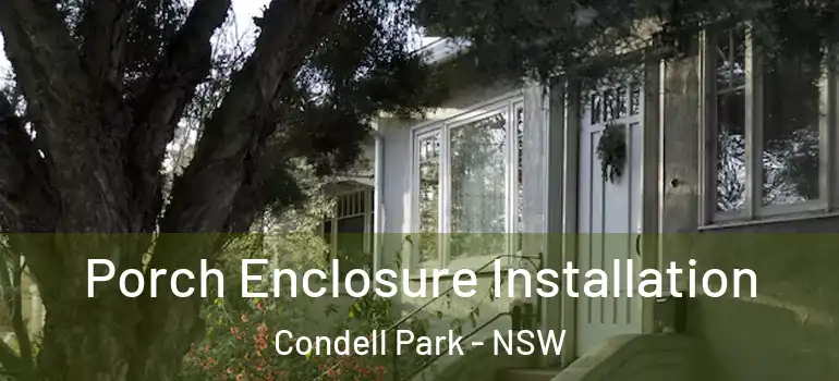 Porch Enclosure Installation Condell Park - NSW