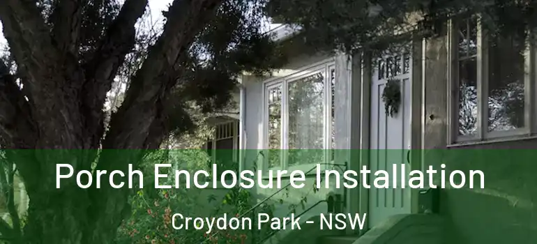  Porch Enclosure Installation Croydon Park - NSW