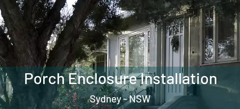 Porch Enclosure Installation Sydney - NSW