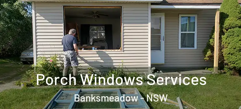 Porch Windows Services Banksmeadow - NSW