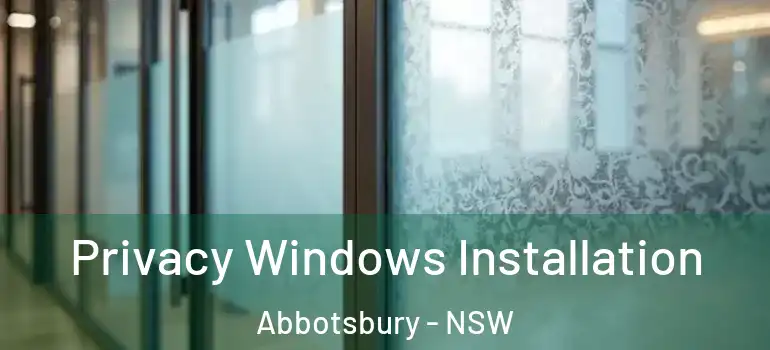 Privacy Windows Installation Abbotsbury - NSW