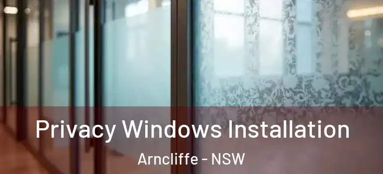 Privacy Windows Installation Arncliffe - NSW