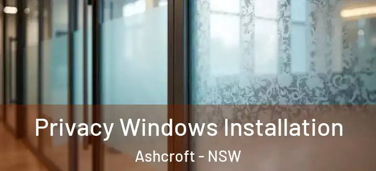 Privacy Windows Installation Ashcroft - NSW
