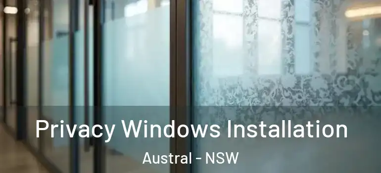  Privacy Windows Installation Austral - NSW