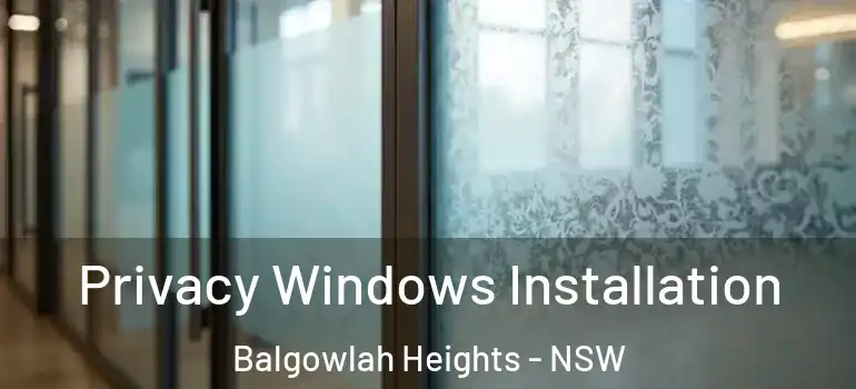 Privacy Windows Installation Balgowlah Heights - NSW