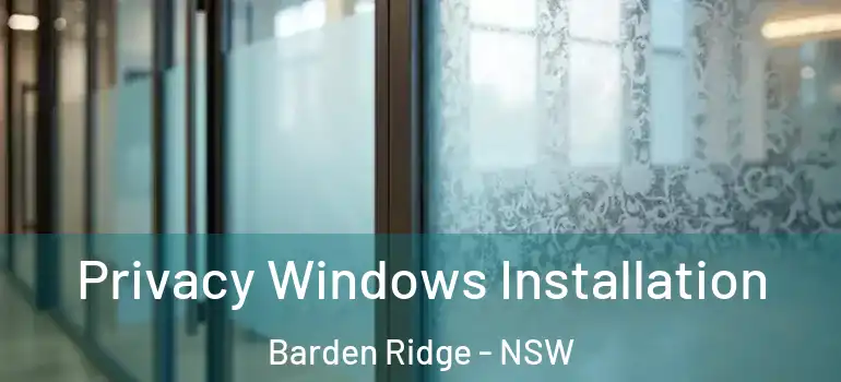 Privacy Windows Installation Barden Ridge - NSW