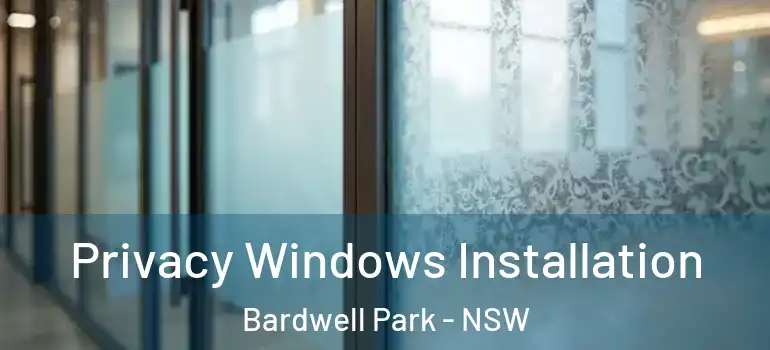 Privacy Windows Installation Bardwell Park - NSW