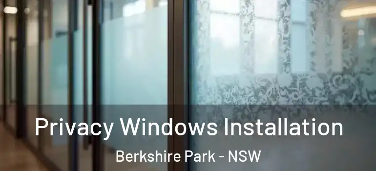  Privacy Windows Installation Berkshire Park - NSW