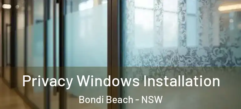 Privacy Windows Installation Bondi Beach - NSW