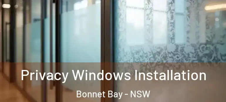 Privacy Windows Installation Bonnet Bay - NSW