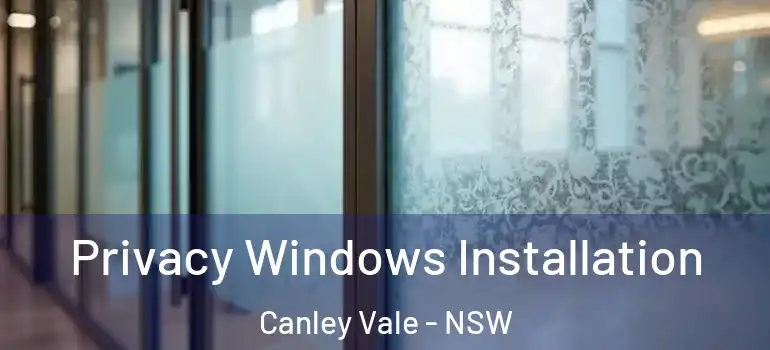 Privacy Windows Installation Canley Vale - NSW